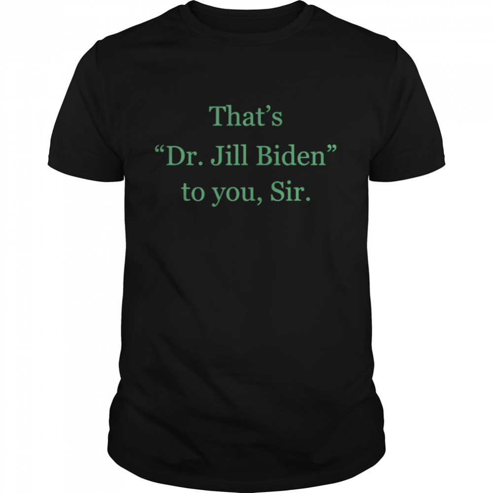 Her Name Is Dr Jill Biden shirt