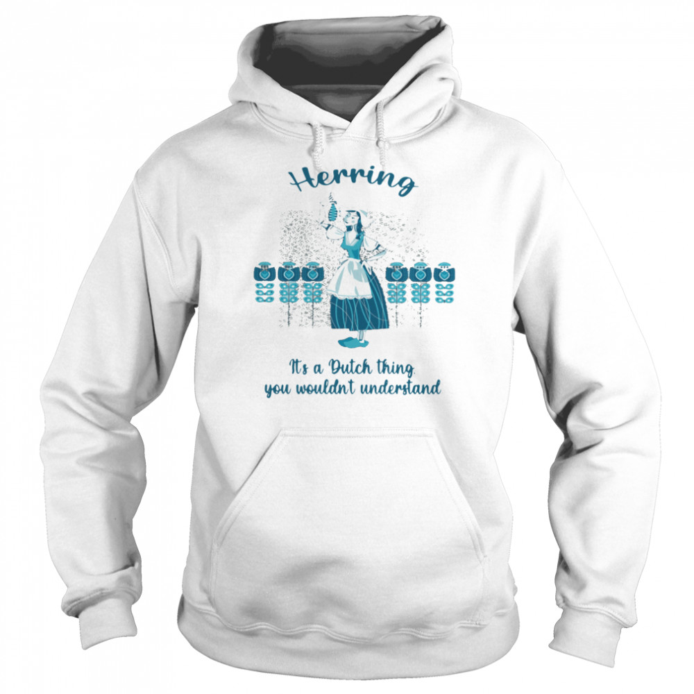 Herring It’s A Dutch Thing You Wouldn’t Understand Unisex Hoodie