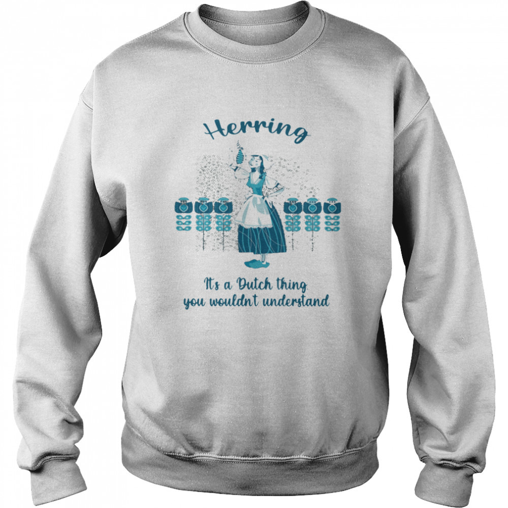 Herring It’s A Dutch Thing You Wouldn’t Understand Unisex Sweatshirt