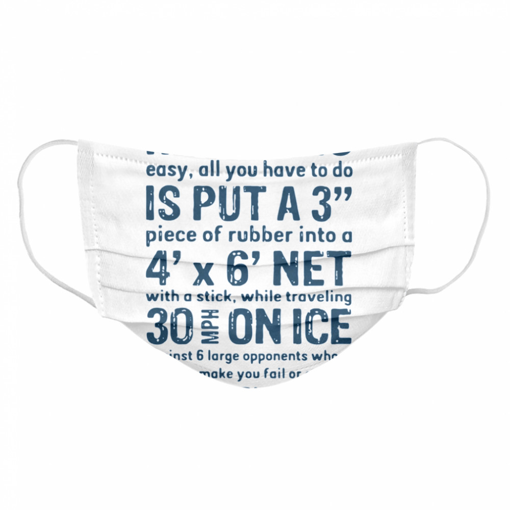 Hockey Is Easy All You Have To Do Is Put A3 Piece Of Rubber Into A 4 X 6 Net Cloth Face Mask