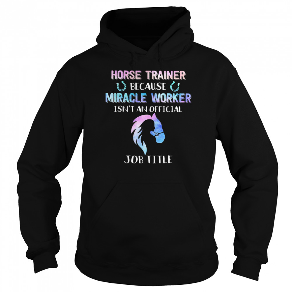 Horse Trainer Because Miracle Worker Isn’t An Official Unisex Hoodie