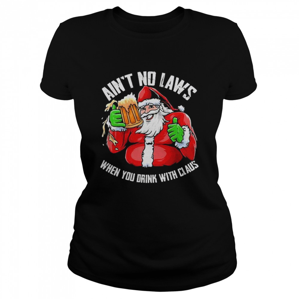 Hot Ain’t Any Laws When You Drink With Claus Funny Christmas Santa Claus Classic Women's T-shirt