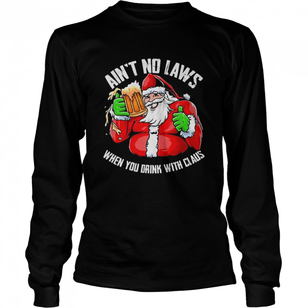 Hot Ain’t Any Laws When You Drink With Claus Funny Christmas Santa Claus Long Sleeved T-shirt