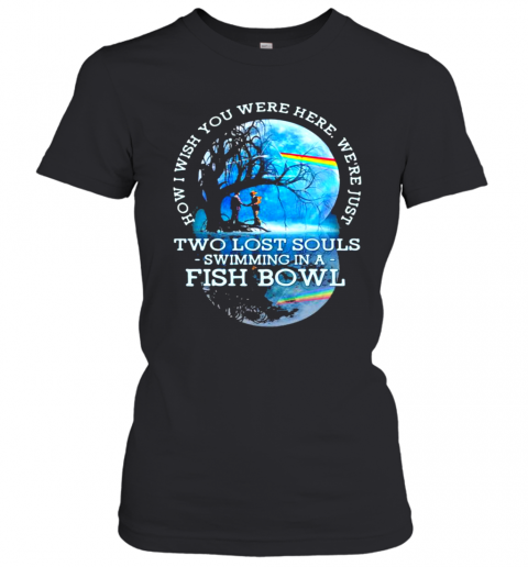 How I Wish You Were Here We'Re Just Two Lost Souls Swimming In A Fish Bowl Lgbt Pink Floyd T-Shirt Classic Women's T-shirt