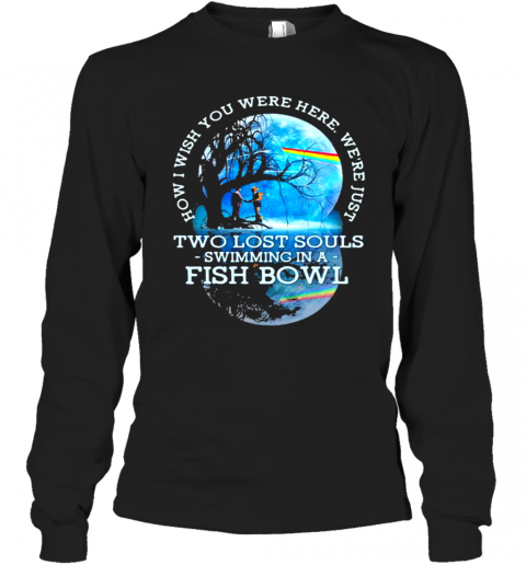 How I Wish You Were Here We'Re Just Two Lost Souls Swimming In A Fish Bowl Lgbt Pink Floyd T-Shirt Long Sleeved T-shirt 