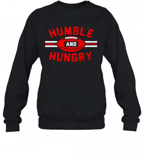 Humble And Hungry T-Shirt Unisex Sweatshirt