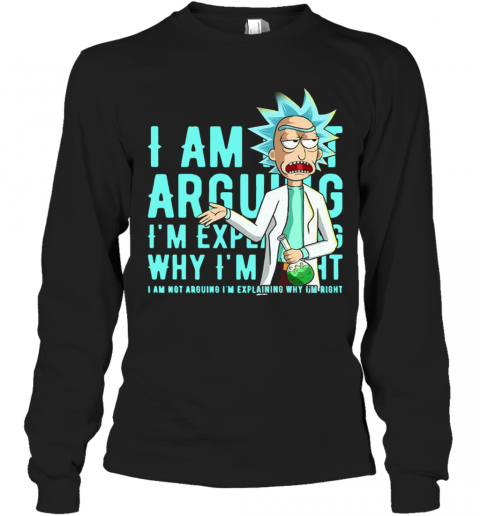 I Am Not Arguing Why I'M I Am Not Arguing Im Explaining T-Shirt Long Sleeved T-shirt 