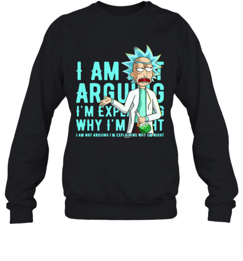 I Am Not Arguing Why I'M I Am Not Arguing Im Explaining T-Shirt Unisex Sweatshirt