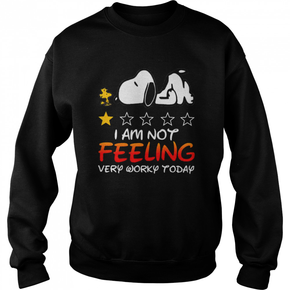 I Am Not Feeling Very Worky Today Recommend One Stars Snoopy With Woodstock Unisex Sweatshirt