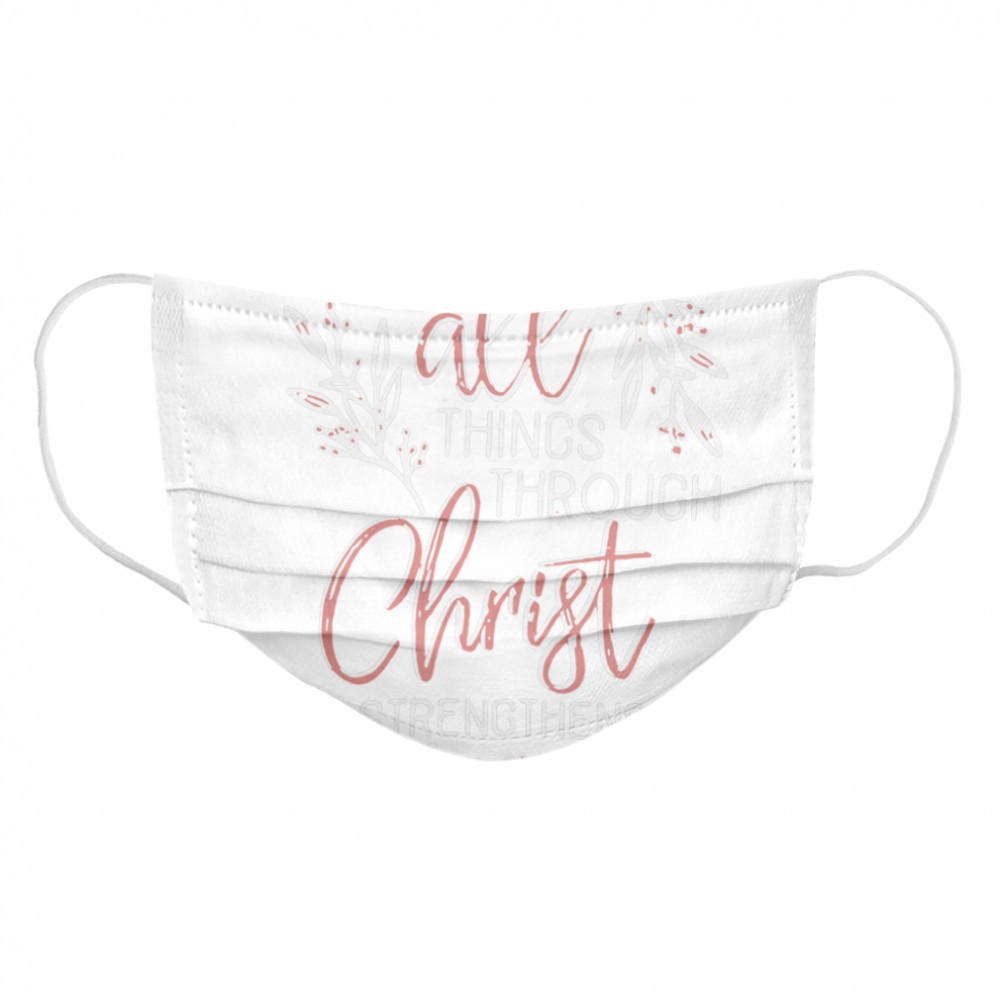 I Can Do All Things Through Christ Who Strengthens Me Cloth Face Mask