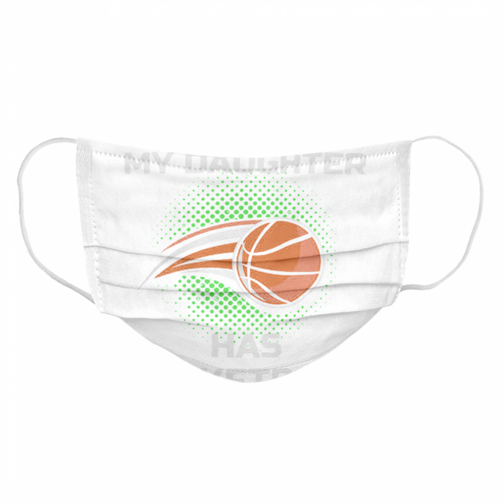 I Cant My Daughter Has Basketball Cloth Face Mask