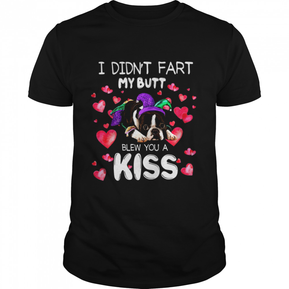 I Didn’t Fart My Butt Blew You A Kiss shirt