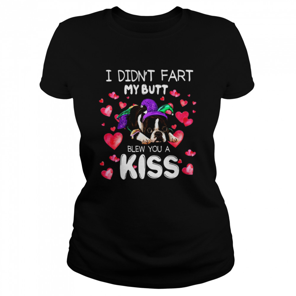 I Didn’t Fart My Butt Blew You A Kiss Classic Women's T-shirt