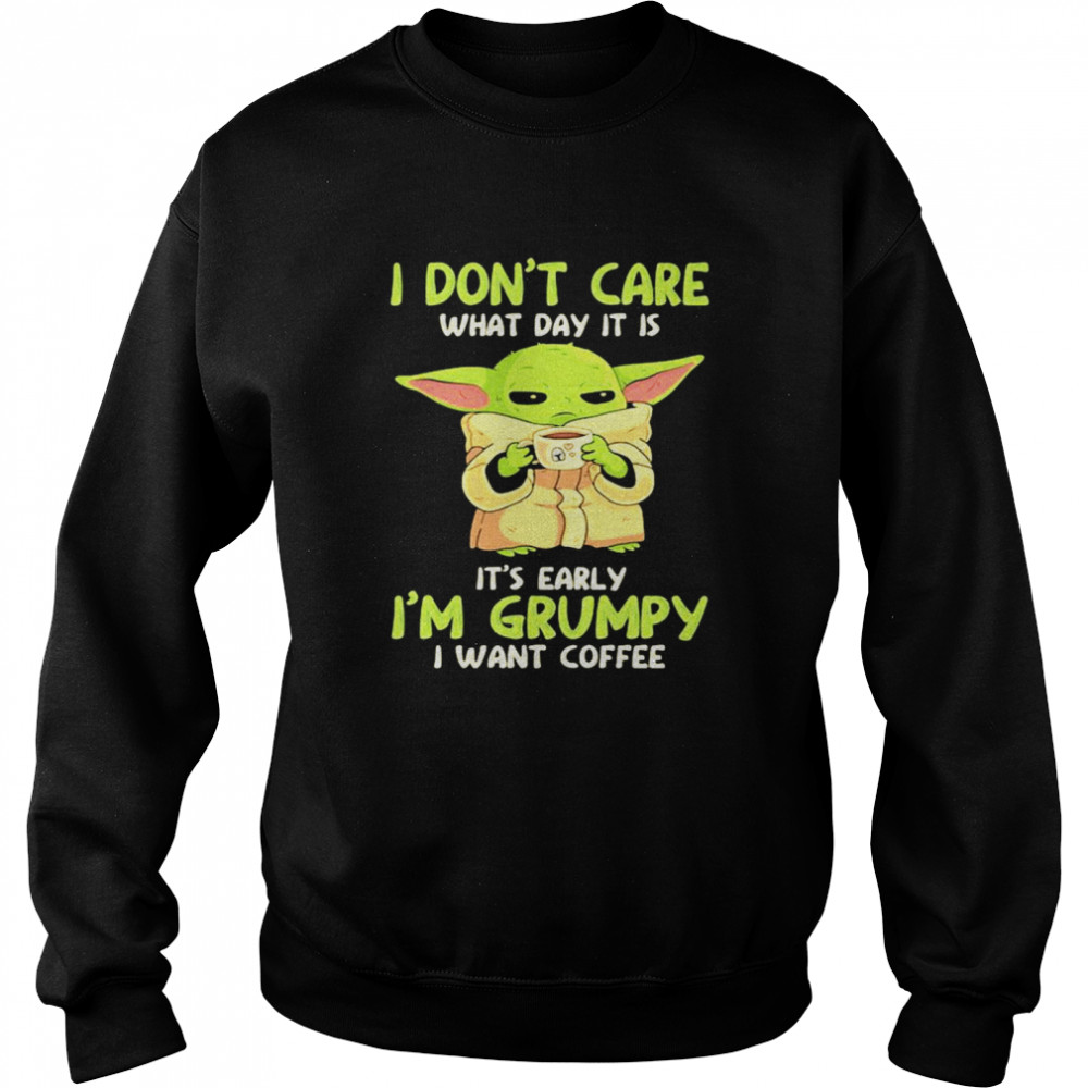 I Don’t Care What Day It Is It’s Early I’m Grumpy I Want Coffee Yoda Star Wars Unisex Sweatshirt