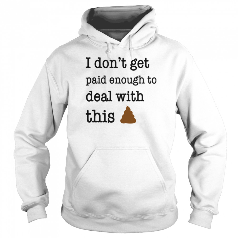 I Don't Get Paid Enough To Deal With This Unisex Hoodie