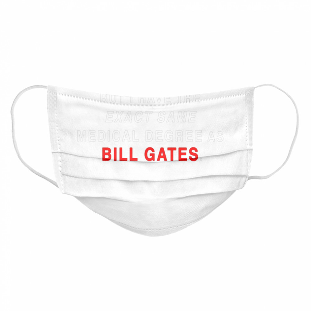 I Don’t Mean To Brag But I Have The Exact Same Medical Degree As Bill Gate Plandemic Conspiracy Proud Cloth Face Mask