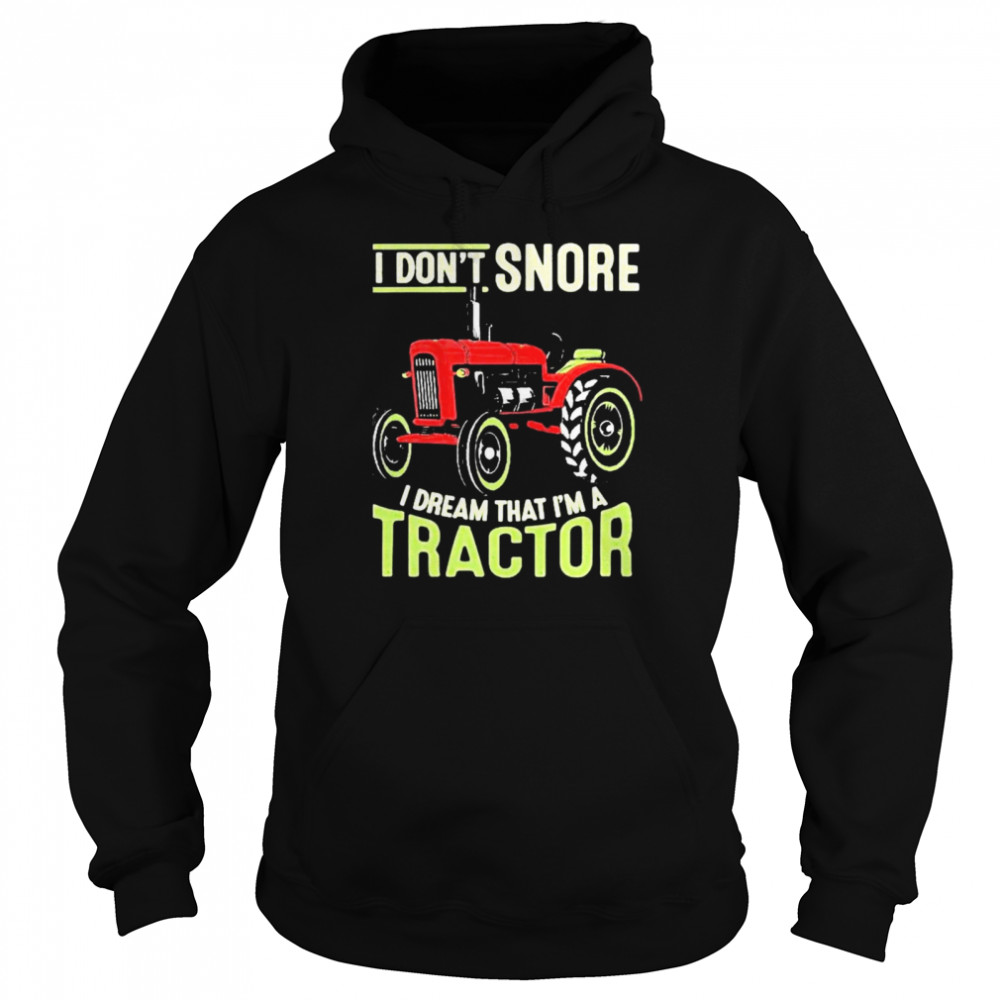 I Dont Snore I Dream That Im A Tractors Unisex Hoodie