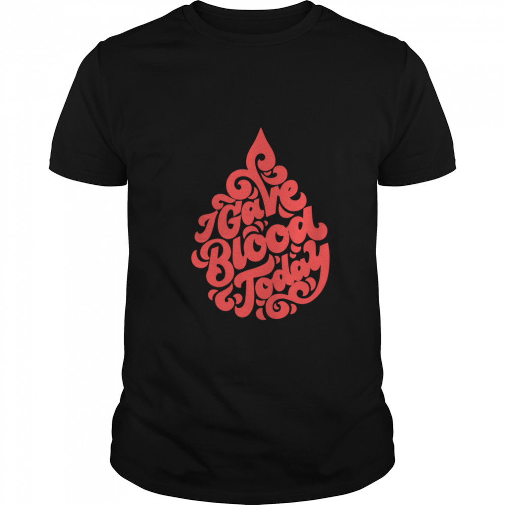 I Gave Blood Today Red Droplet shirt