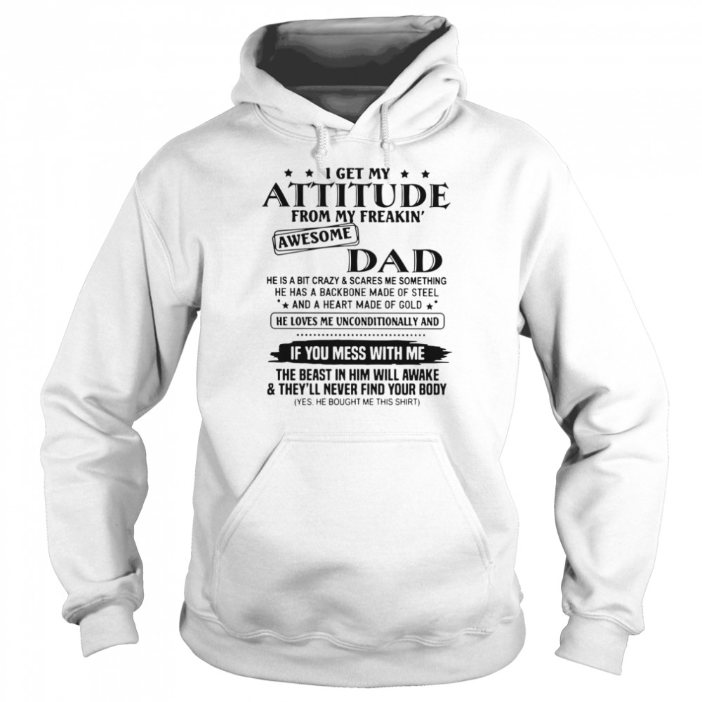 I Get My Attitude From My Freakin' Awesome Dad He Is A Bit Crazy And Scares Me Sometimes Unisex Hoodie