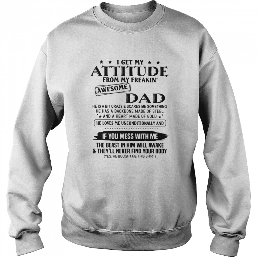 I Get My Attitude From My Freakin' Awesome Dad He Is A Bit Crazy And Scares Me Sometimes Unisex Sweatshirt