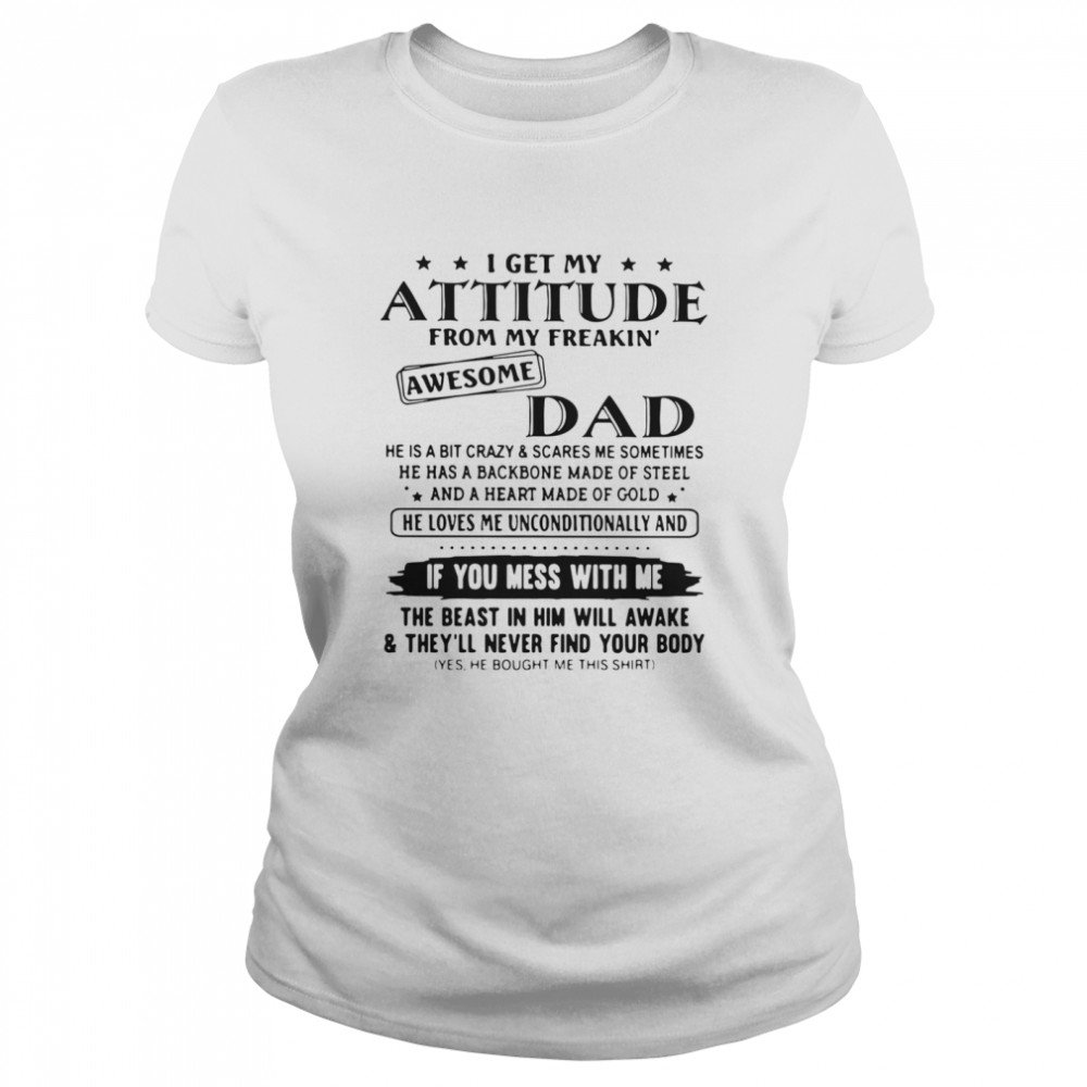 I Get My Attitude From My Freakin' Awesome Dad If You Mess With Me Classic Women's T-shirt