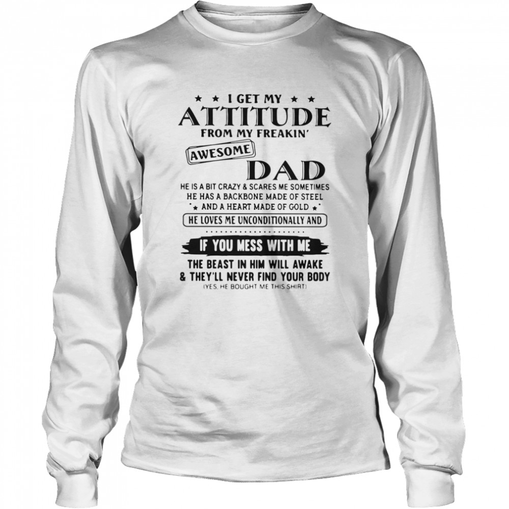 I Get My Attitude From My Freakin' Awesome Dad If You Mess With Me Long Sleeved T-shirt