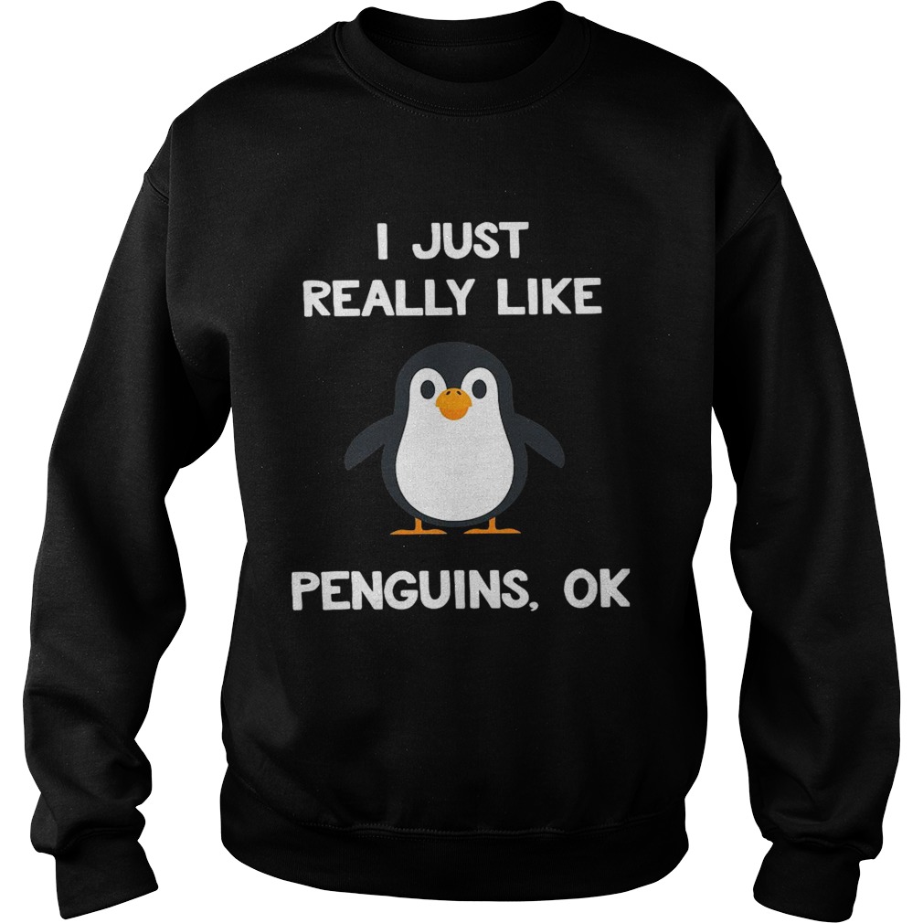 I Just Really Like Penguins Ok Sweatshirt