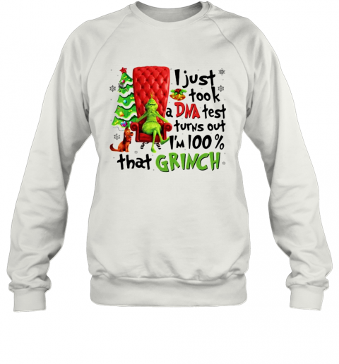 I Just Took A DNA Test Turns Out I'M 100% That Grinch Cane Throne Christmastree Xmas T-Shirt Unisex Sweatshirt
