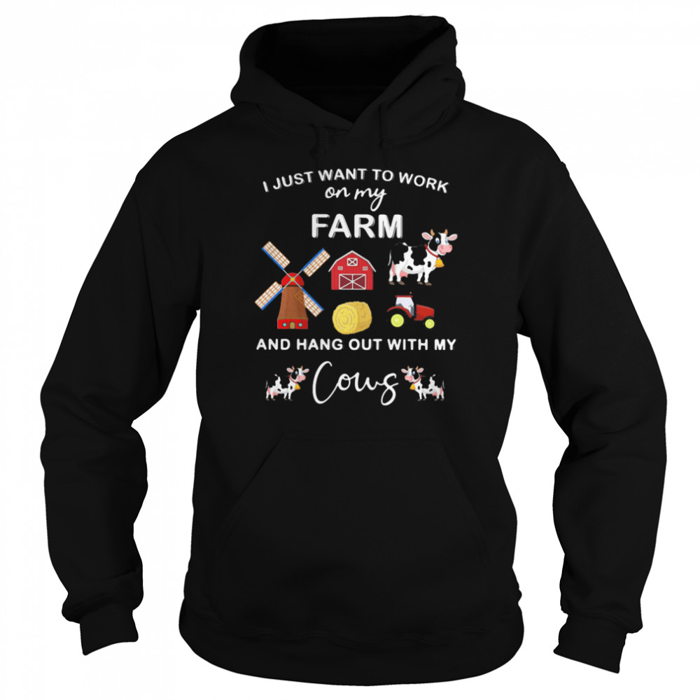 I Just Want To Work On My Farm And Hang Out With My Cows Unisex Hoodie