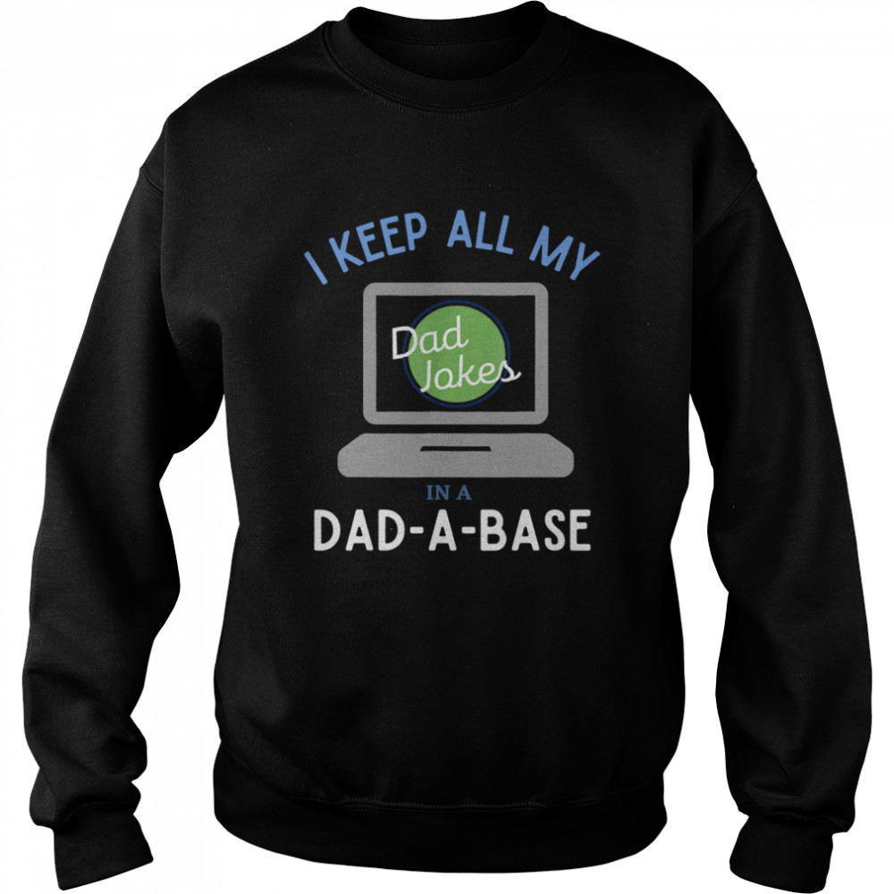 I Keep All My Dad Jokes In A Dad A Base Dad Jokes Unisex Sweatshirt