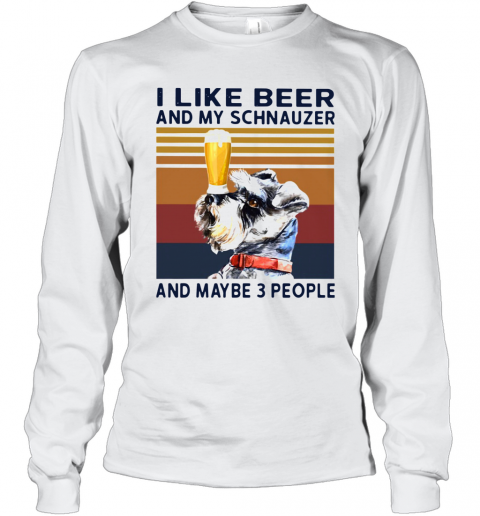 I Like Beer And My Schnauzer And Maybe 3 People Vintage T-Shirt Long Sleeved T-shirt 