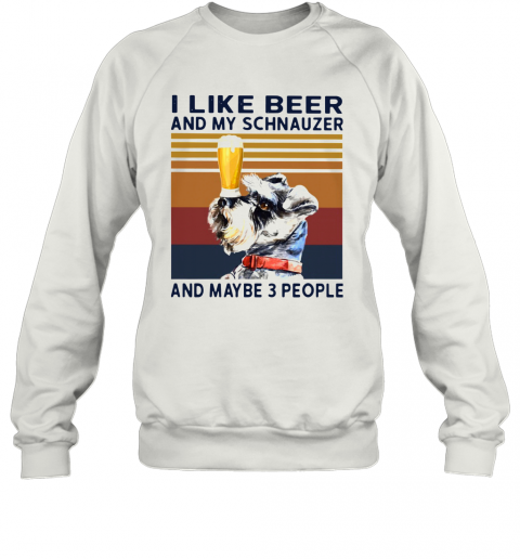 I Like Beer And My Schnauzer And Maybe 3 People Vintage T-Shirt Unisex Sweatshirt