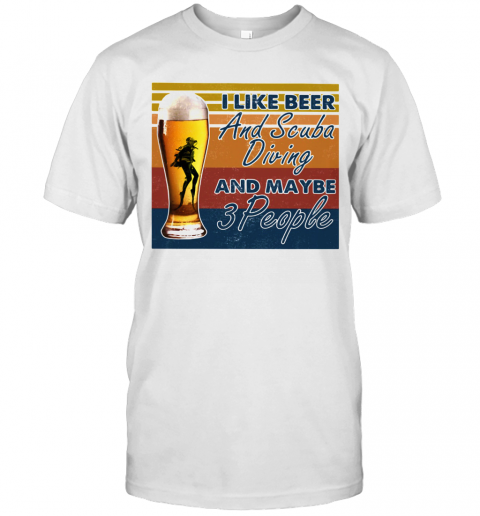 I Like Beer And Scuba Diving And Maybe 3 People Vintage T-Shirt