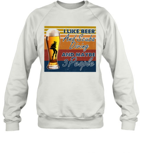 I Like Beer And Scuba Diving And Maybe 3 People Vintage T-Shirt Unisex Sweatshirt
