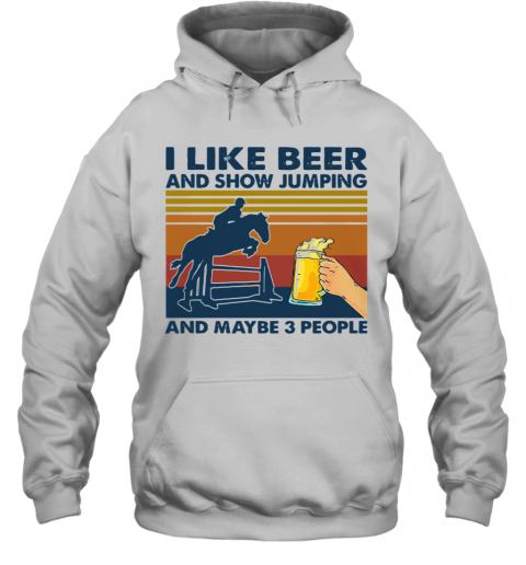 I Like Beer And Show Jumping And Maybe 3 People Vintage Retro T-Shirt Unisex Hoodie
