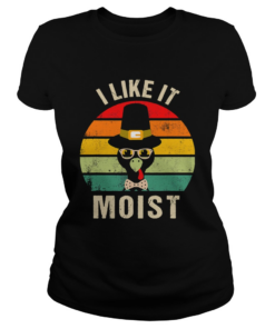 I Like It Moist Thanksgiving Turkey 2020 Classic Ladies