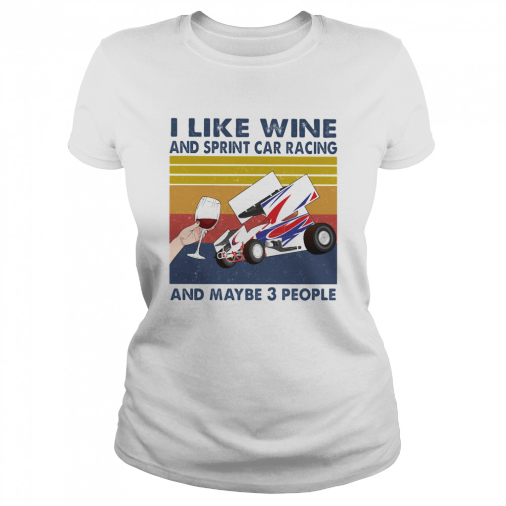 I Like Wine And Sprint Car Racing And Maybe 3 People Vintage Classic Women's T-shirt