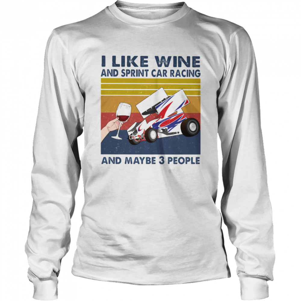 I Like Wine And Sprint Car Racing And Maybe 3 People Vintage Long Sleeved T-shirt
