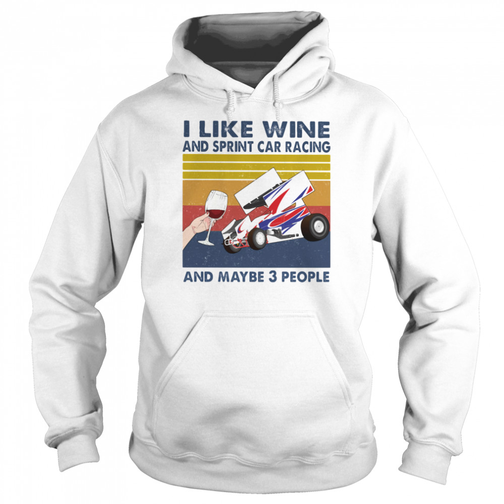 I Like Wine And Sprint Car Racing And Maybe 3 People Vintage Unisex Hoodie