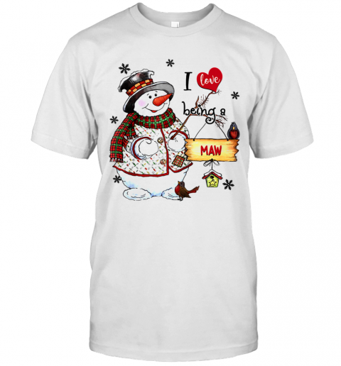 I Love Being A Maw Snowman Grandma T-Shirt