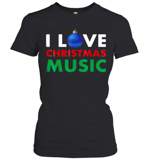 I Love Christmas Music Hate On My Christmas T-Shirt Classic Women's T-shirt