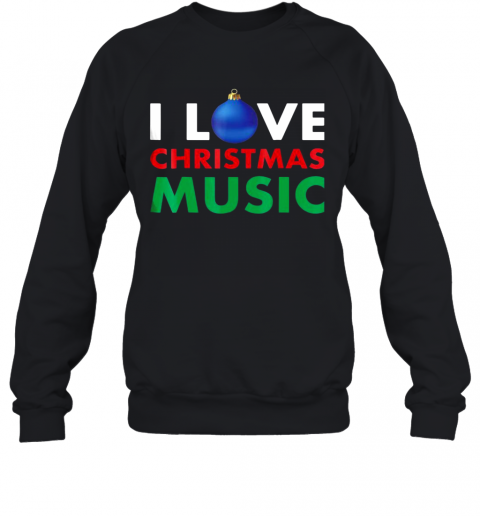I Love Christmas Music Hate On My Christmas T-Shirt Unisex Sweatshirt
