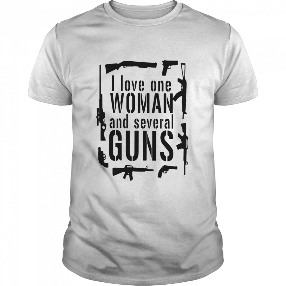 I Love One Woman And Several Guns shirt