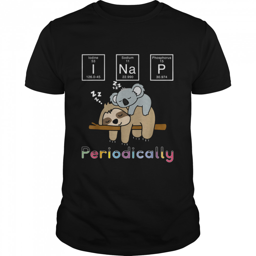 I Nap Periodically Sloth Koala Mama Bear Science shirt