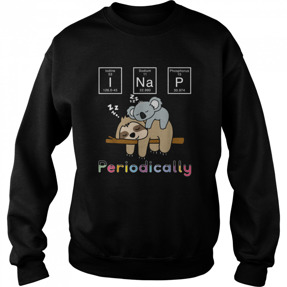 I Nap Periodically Sloth Koala Mama Bear Science Unisex Sweatshirt