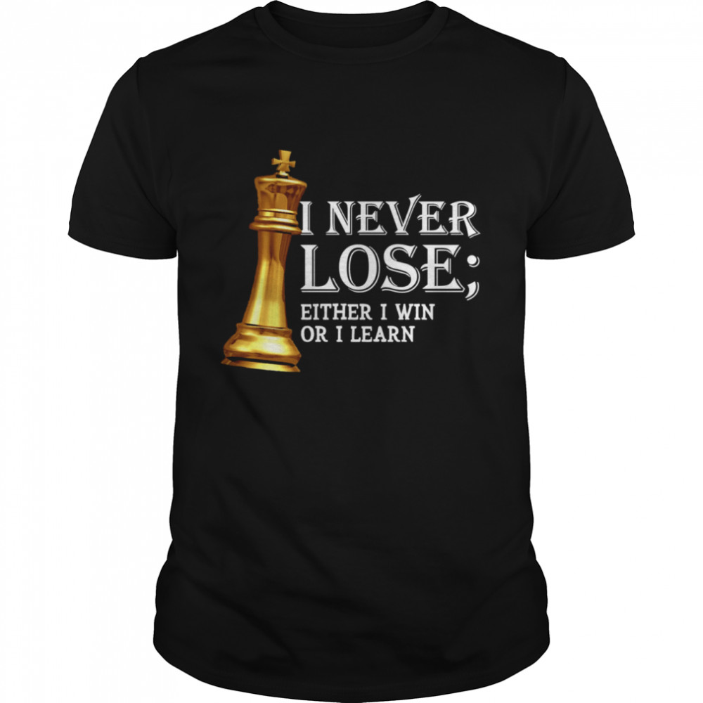 I Never Lose Either I Win Or I Learn Chess shirt