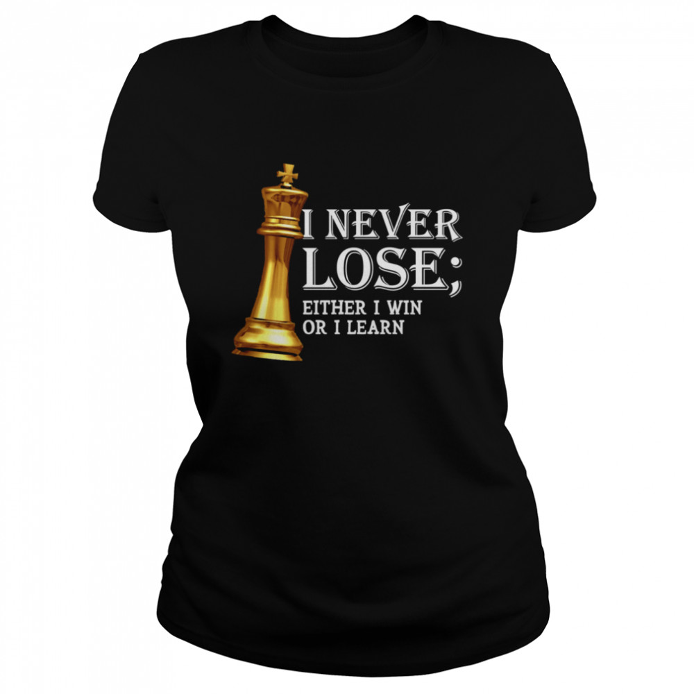 I Never Lose Either I Win Or I Learn Chess Classic Women's T-shirt