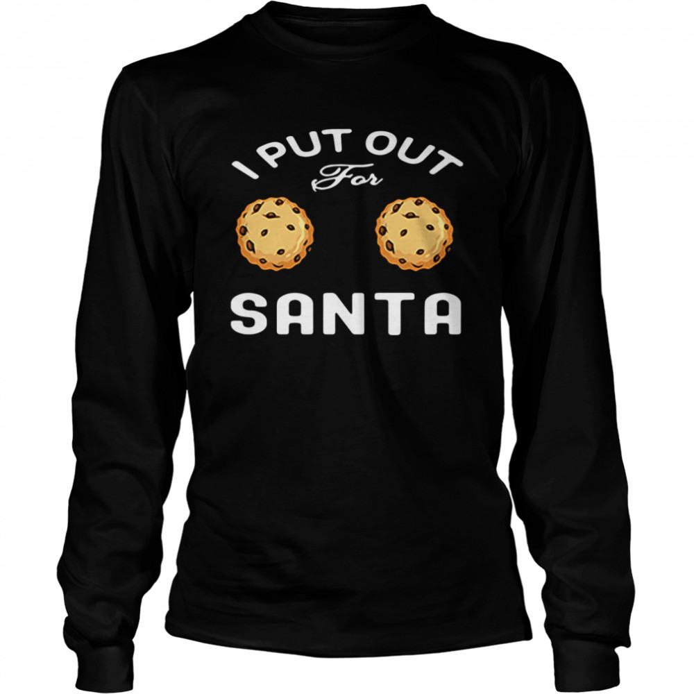 I Put Out For Santa Cookies Long Sleeved T-shirt
