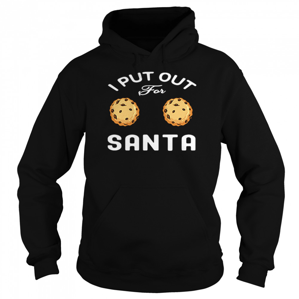 I Put Out For Santa Cookies Unisex Hoodie