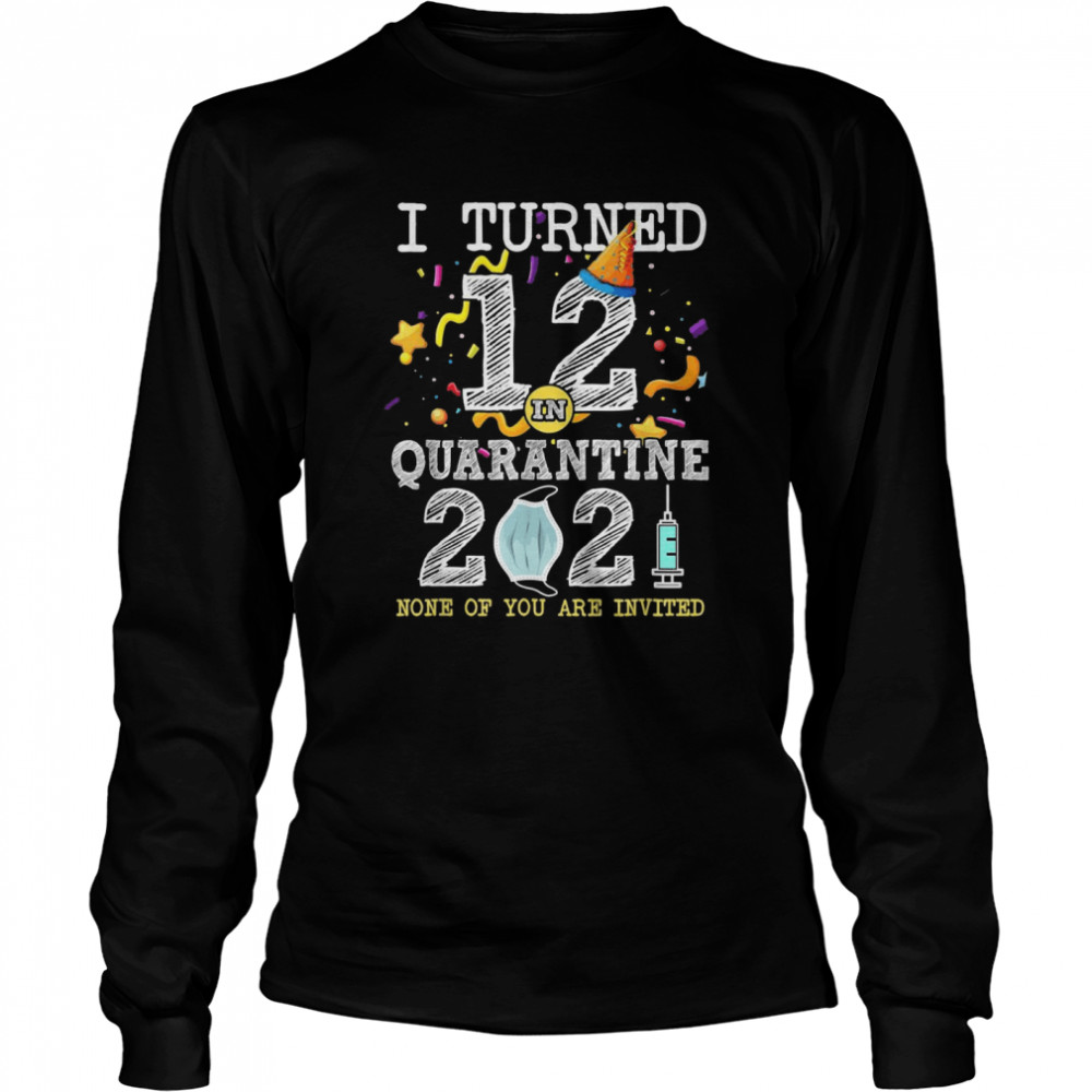 I Turned 12 in Quarantine 12nd Birthday 2021 Long Sleeved T-shirt